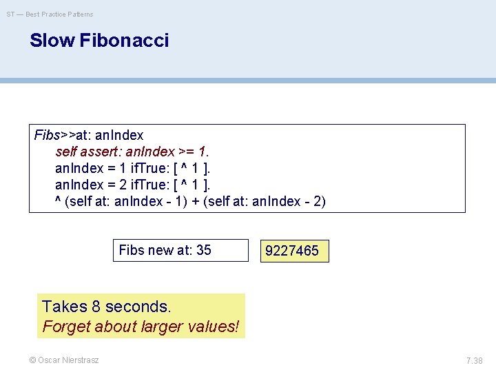 ST — Best Practice Patterns Slow Fibonacci Fibs>>at: an. Index self assert: an. Index