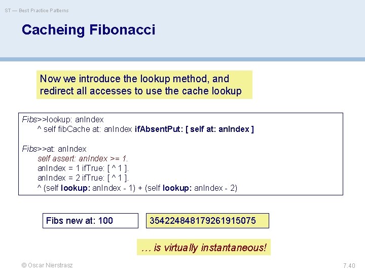 ST — Best Practice Patterns Cacheing Fibonacci Now we introduce the lookup method, and