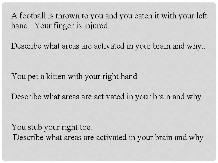 A football is thrown to you and you catch it with your left hand.