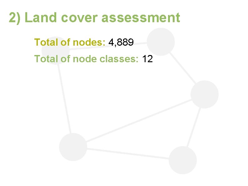 2) Land cover assessment Total of nodes: 4, 889 Total of node classes: 12