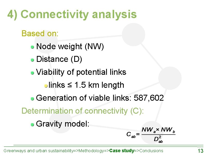 4) Connectivity analysis Based on: Node weight (NW) Distance (D) Viability of potential links