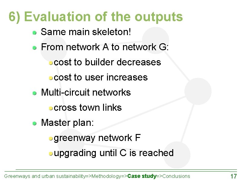 6) Evaluation of the outputs Same main skeleton! From network A to network G: