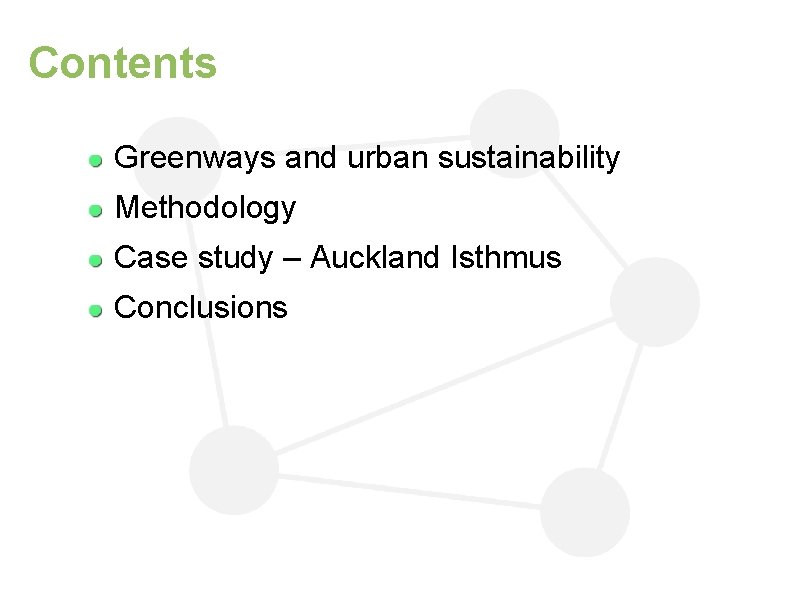 Contents Greenways and urban sustainability Methodology Case study – Auckland Isthmus Conclusions 