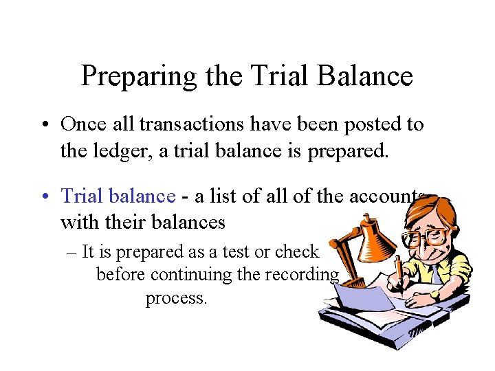 Preparing the Trial Balance • Once all transactions have been posted to the ledger,