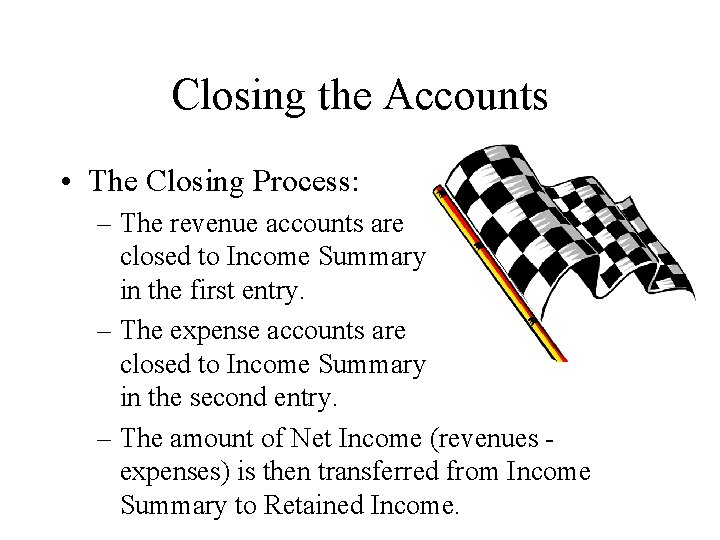 Closing the Accounts • The Closing Process: – The revenue accounts are closed to