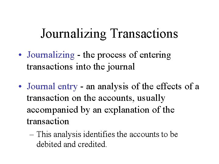 Journalizing Transactions • Journalizing - the process of entering transactions into the journal •