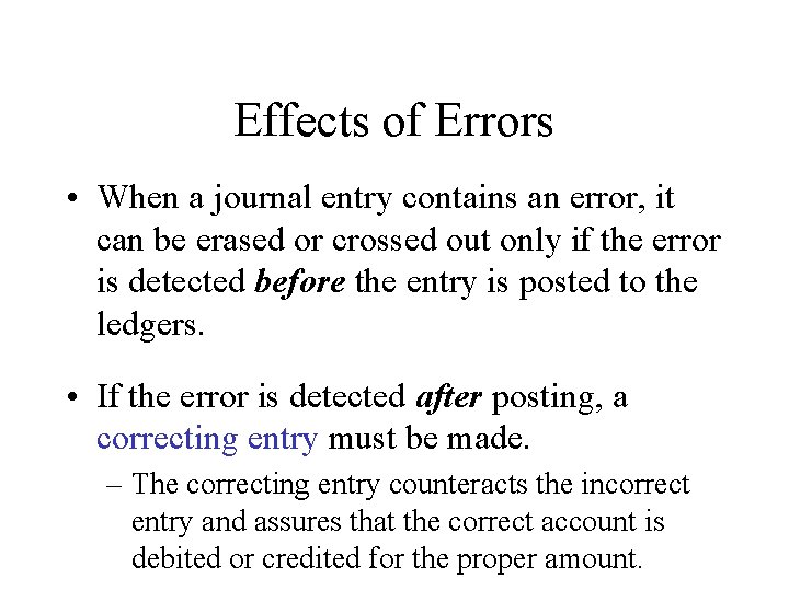 Effects of Errors • When a journal entry contains an error, it can be