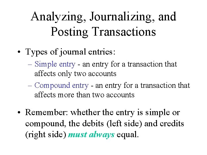 Analyzing, Journalizing, and Posting Transactions • Types of journal entries: – Simple entry -