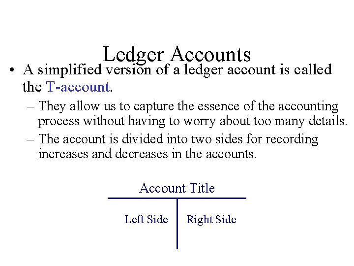 Ledger Accounts • A simplified version of a ledger account is called the T-account.