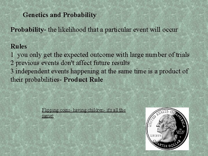 Genetics and Probability- the likelihood that a particular event will occur Rules 1 you
