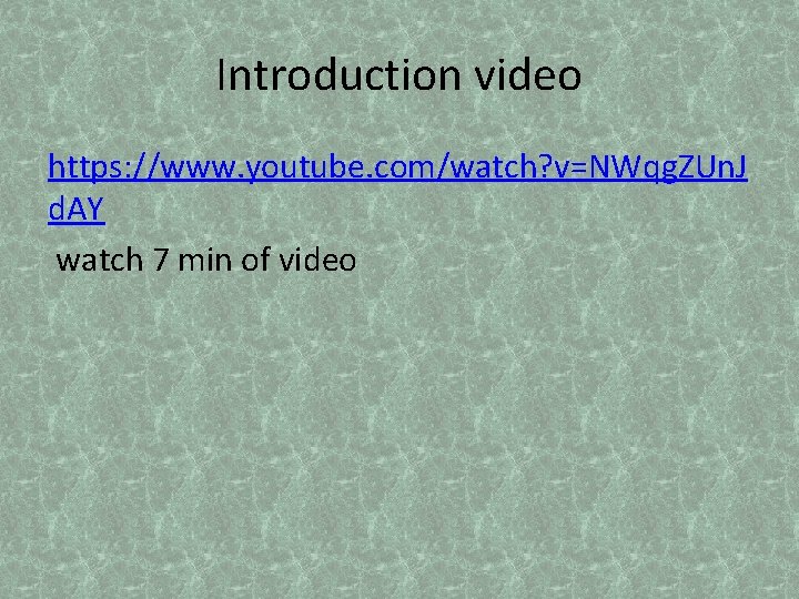Introduction video https: //www. youtube. com/watch? v=NWqg. ZUn. J d. AY watch 7 min