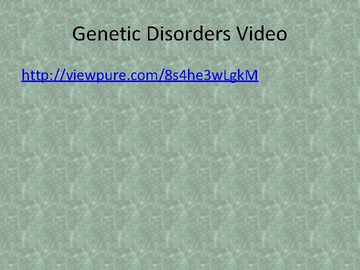 Genetic Disorders Video http: //viewpure. com/8 s 4 he 3 w. Lgk. M 