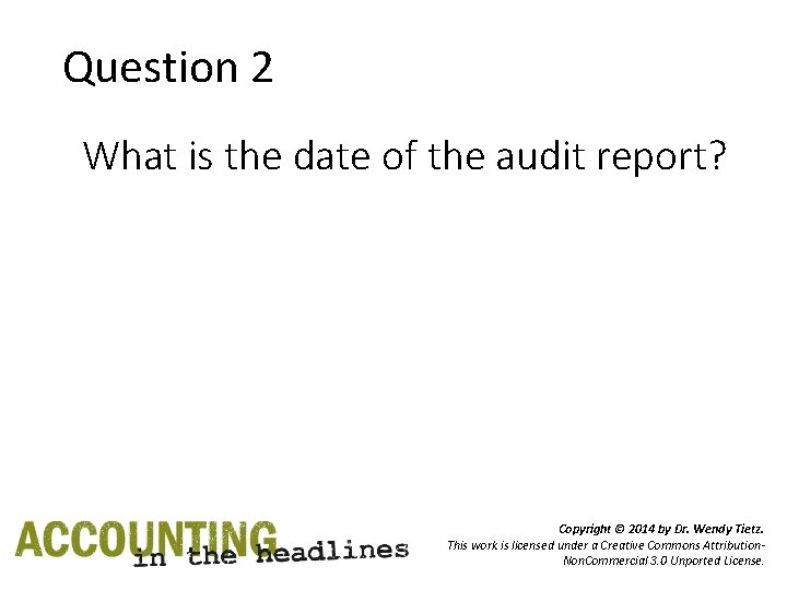 Question 2 What is the date of the audit report? Copyright © 2014 by