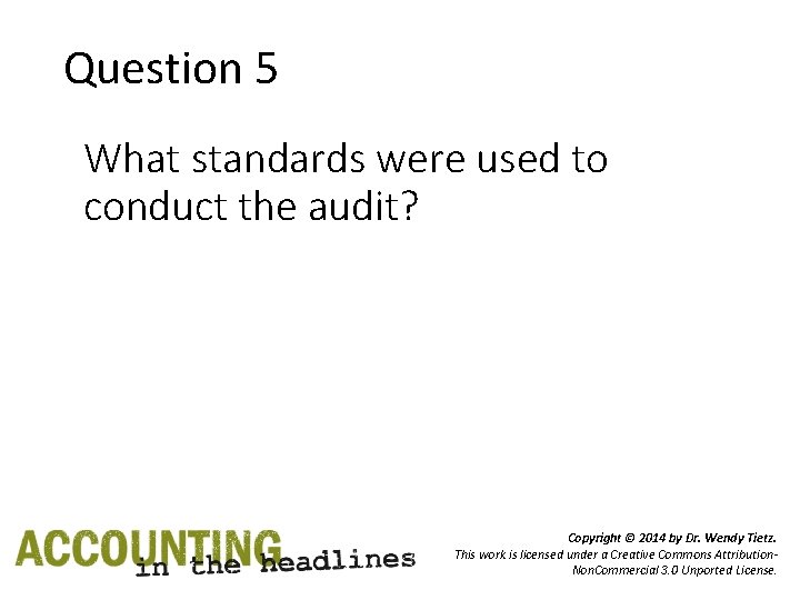 Question 5 What standards were used to conduct the audit? Copyright © 2014 by