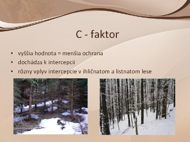 C - faktor • vyššia hodnota = menšia ochrana • dochádza k intercepcii •