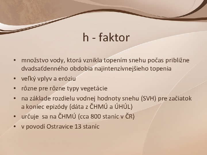 h - faktor • množstvo vody, ktorá vznikla topením snehu počas približne dvadsaťdenného obdobia