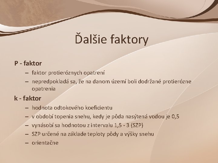 Ďalšie faktory P - faktor – faktor protieróznych opatrení – nepredpokladá sa, že na