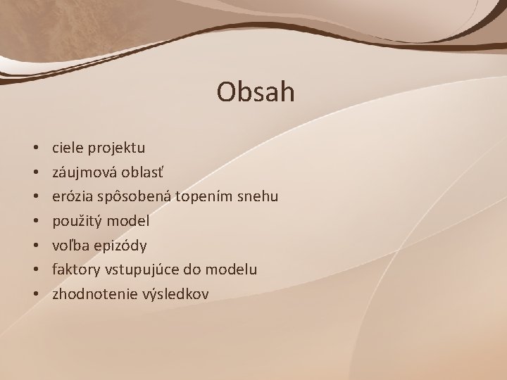 Obsah • • ciele projektu záujmová oblasť erózia spôsobená topením snehu použitý model voľba