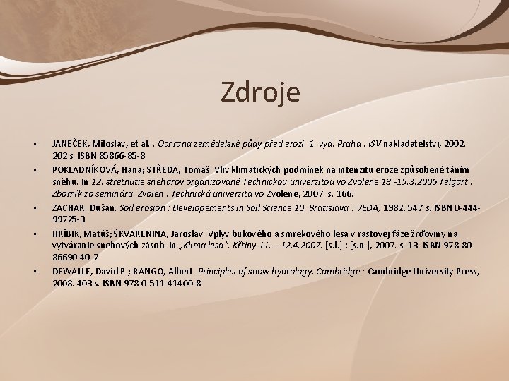 Zdroje • • • JANEČEK, Miloslav, et al. . Ochrana zemědelské půdy před erozí.