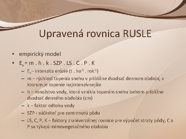 Upravená rovnica RUSLE • empirický model • Es = m. h. k. SZP. LS.