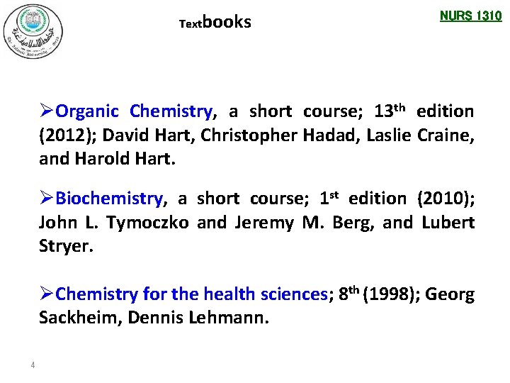 Textbooks NURS 1310 ØOrganic Chemistry, a short course; 13 th edition (2012); David Hart,