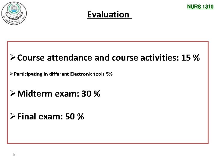 Evaluation NURS 1310 ØCourse attendance and course activities: 15 % ØParticipating in different Electronic