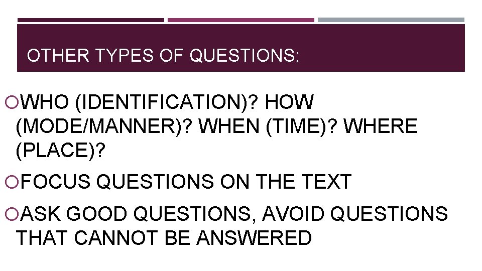 OTHER TYPES OF QUESTIONS: WHO (IDENTIFICATION)? HOW (MODE/MANNER)? WHEN (TIME)? WHERE (PLACE)? FOCUS QUESTIONS