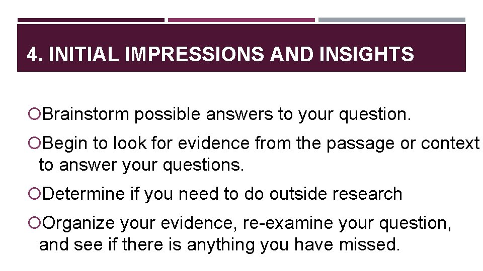 4. INITIAL IMPRESSIONS AND INSIGHTS Brainstorm possible answers to your question. Begin to look