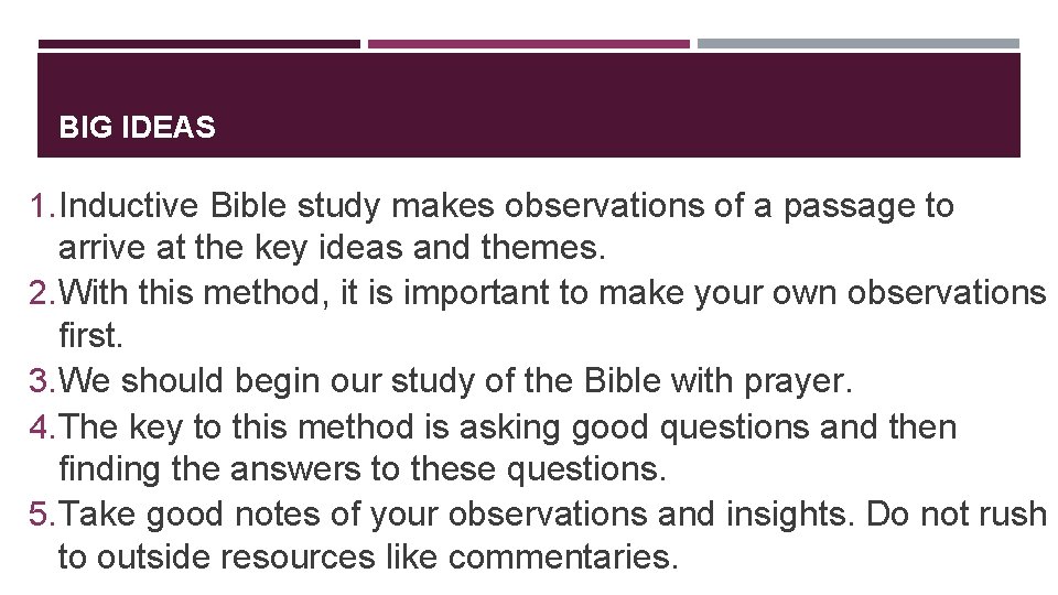 BIG IDEAS 1. Inductive Bible study makes observations of a passage to arrive at