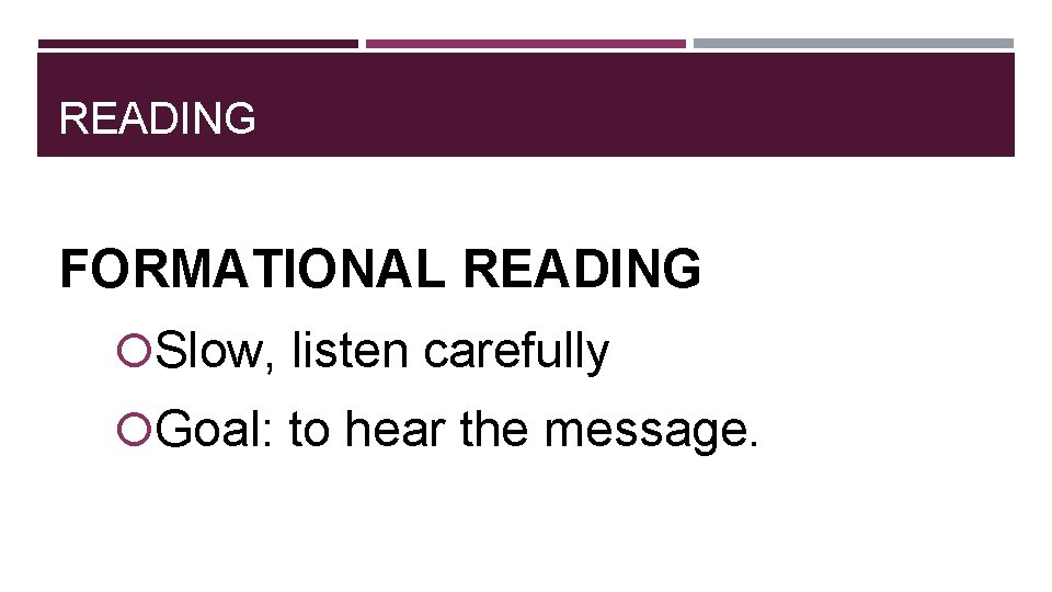 READING FORMATIONAL READING Slow, listen carefully Goal: to hear the message. 