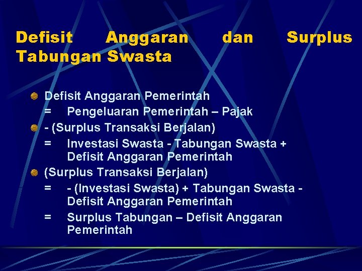 Defisit Anggaran Tabungan Swasta dan Surplus Defisit Anggaran Pemerintah = Pengeluaran Pemerintah – Pajak