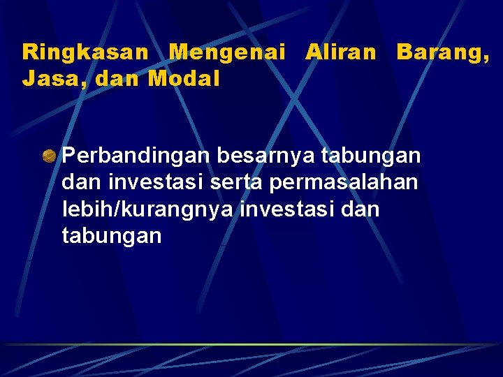 Ringkasan Mengenai Aliran Barang, Jasa, dan Modal Perbandingan besarnya tabungan dan investasi serta permasalahan
