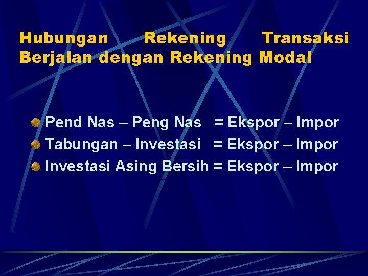 Hubungan Rekening Transaksi Berjalan dengan Rekening Modal Pend Nas – Peng Nas = Ekspor