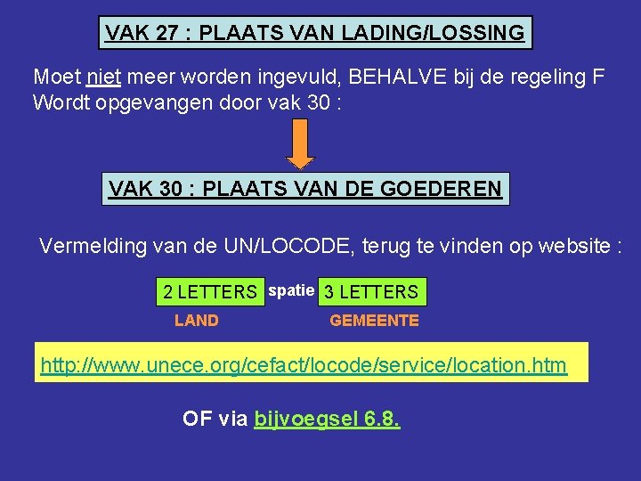 VAK 27 : PLAATS VAN LADING/LOSSING Moet niet meer worden ingevuld, BEHALVE bij de