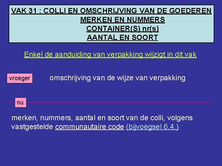 VAK 31 : COLLI EN OMSCHRIJVING VAN DE GOEDEREN MERKEN EN NUMMERS CONTAINER(S) nr(s)