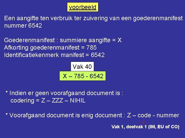 voorbeeld Een aangifte ten verbruik ter zuivering van een goederenmanifest nummer 6542 Goederenmanifest :