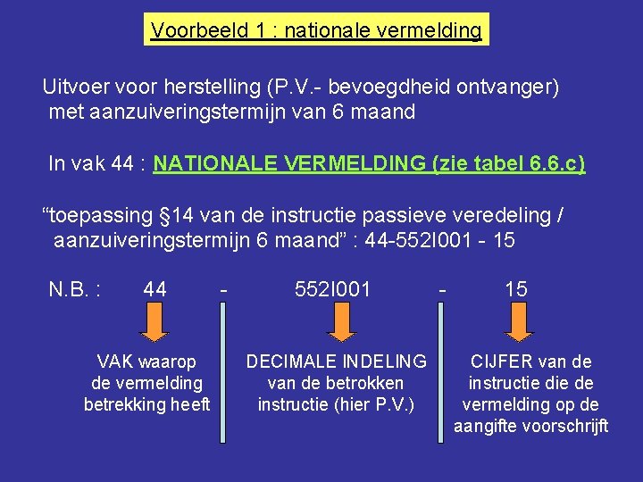 Voorbeeld 1 : nationale vermelding Uitvoer voor herstelling (P. V. - bevoegdheid ontvanger) met