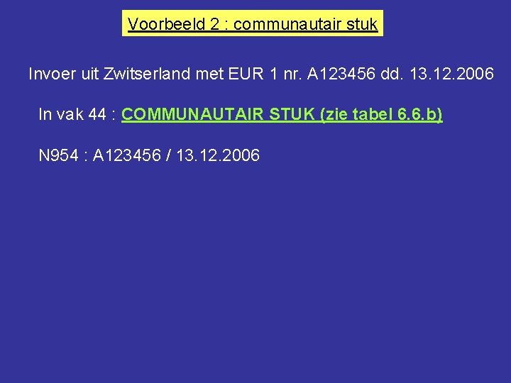 Voorbeeld 2 : communautair stuk Invoer uit Zwitserland met EUR 1 nr. A 123456