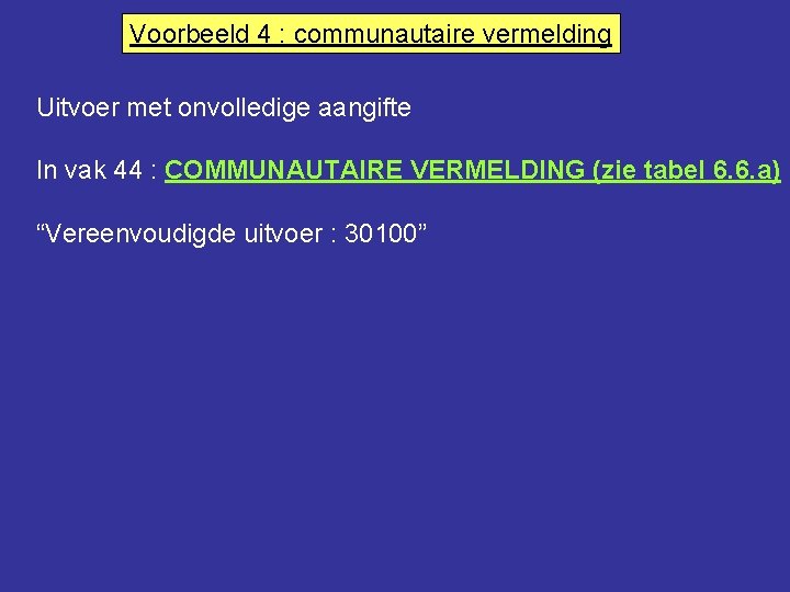 Voorbeeld 4 : communautaire vermelding Uitvoer met onvolledige aangifte In vak 44 : COMMUNAUTAIRE