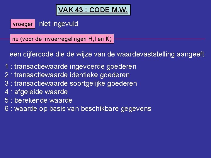 VAK 43 : CODE M. W. vroeger niet ingevuld nu (voor de invoerregelingen H,