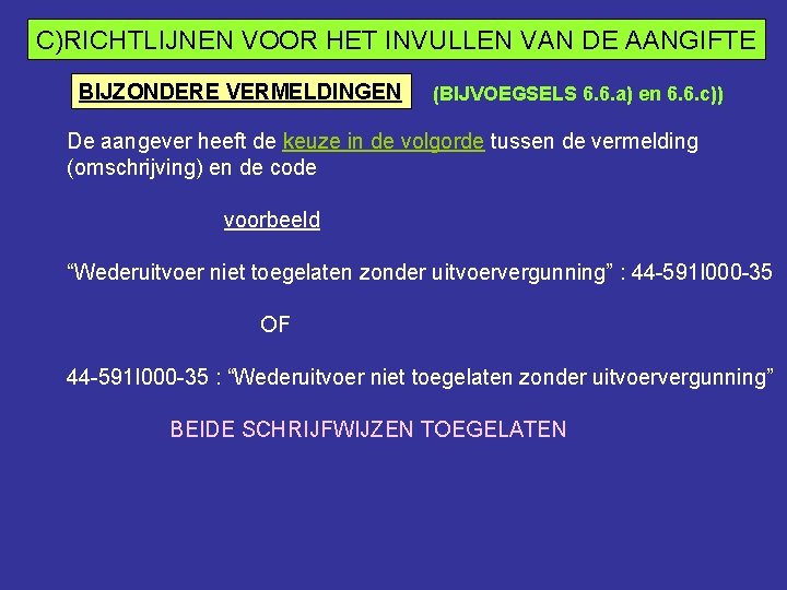 C)RICHTLIJNEN VOOR HET INVULLEN VAN DE AANGIFTE BIJZONDERE VERMELDINGEN (BIJVOEGSELS 6. 6. a) en