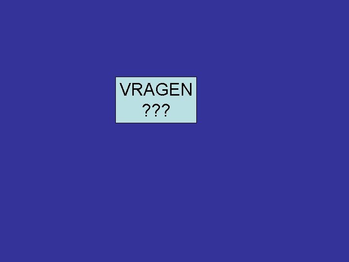 VRAGEN ? ? ? 