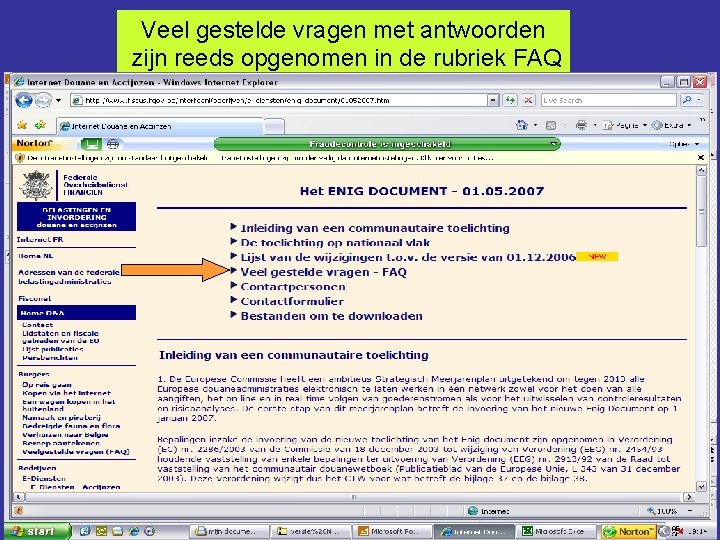 Veel gestelde vragen met antwoorden zijn reeds opgenomen in de rubriek FAQ 