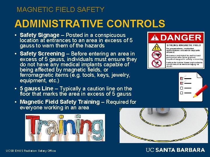 MAGNETIC FIELD SAFETY ADMINISTRATIVE CONTROLS • Safety Signage – Posted in a conspicuous location