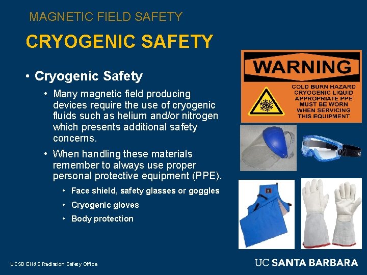 MAGNETIC FIELD SAFETY CRYOGENIC SAFETY • Cryogenic Safety • Many magnetic field producing devices