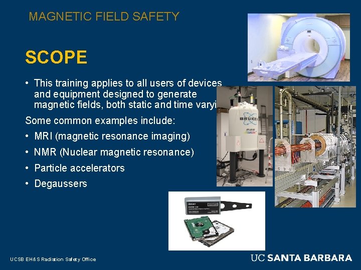 MAGNETIC FIELD SAFETY SCOPE • This training applies to all users of devices and