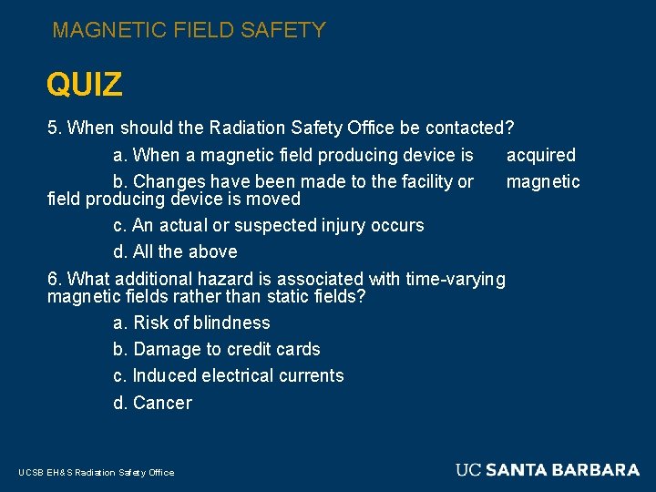 MAGNETIC FIELD SAFETY QUIZ 5. When should the Radiation Safety Office be contacted? a.