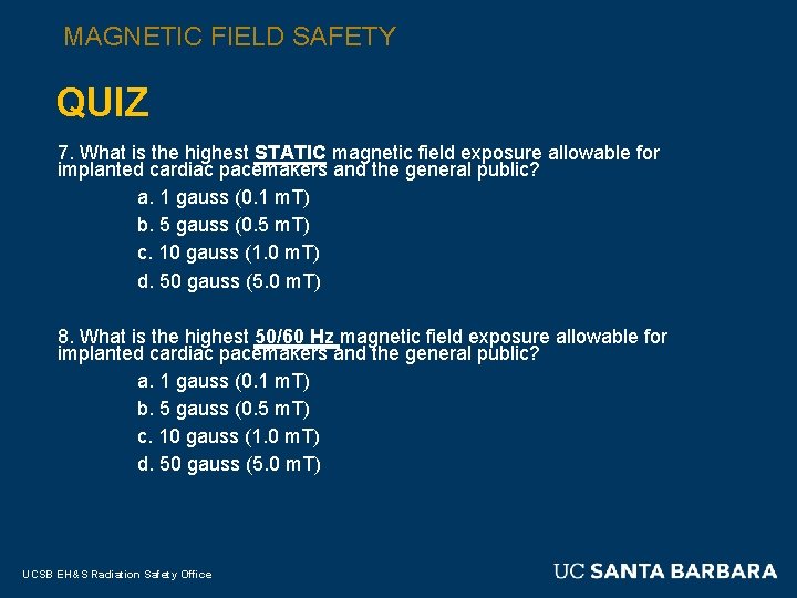 MAGNETIC FIELD SAFETY QUIZ 7. What is the highest STATIC magnetic field exposure allowable