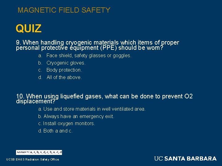 MAGNETIC FIELD SAFETY QUIZ 9. When handling cryogenic materials which items of proper personal