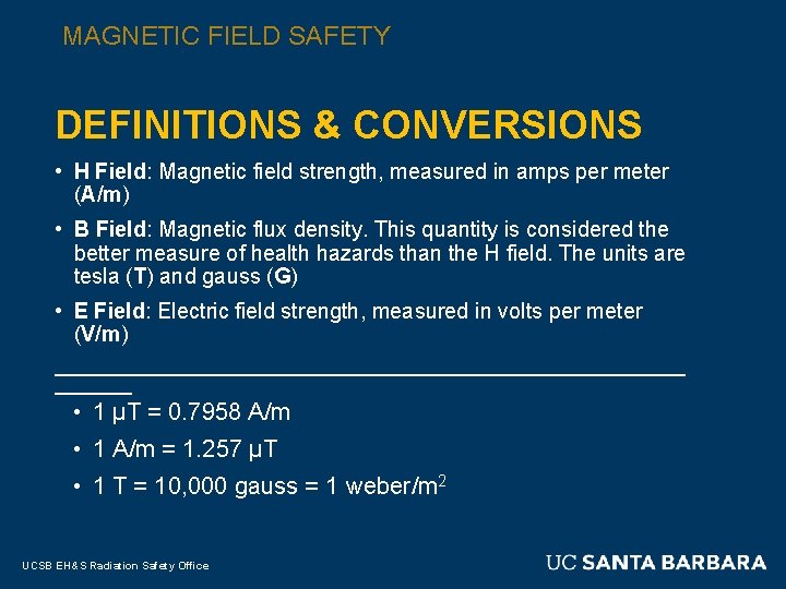 MAGNETIC FIELD SAFETY DEFINITIONS & CONVERSIONS • H Field: Magnetic field strength, measured in